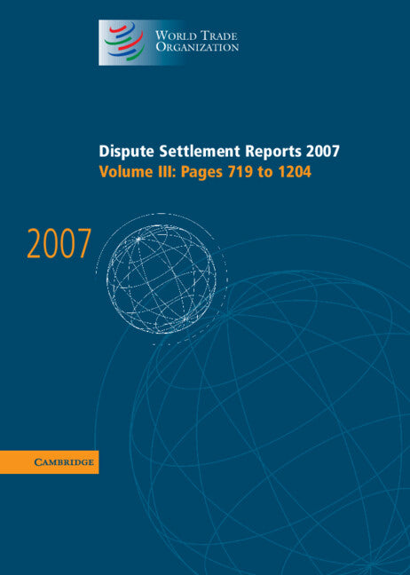 Dispute Settlement Reports 2007: Volume 3, Pages 719-1204 (Hardback) 9780521514163
