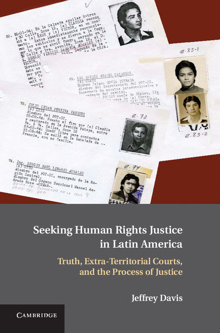 Seeking Human Rights Justice in Latin America; Truth, Extra-Territorial Courts, and the Process of Justice (Hardback) 9780521514361