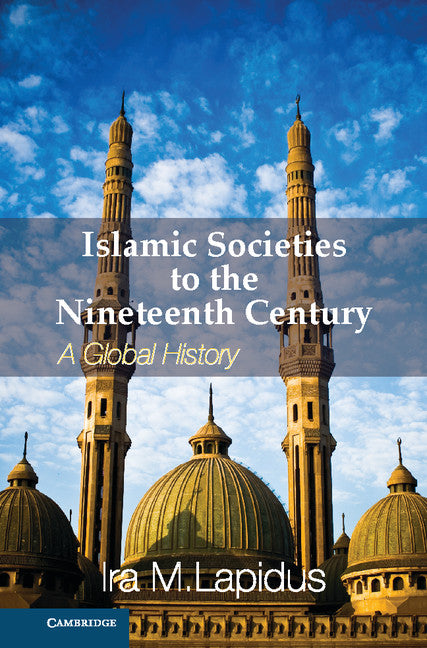 Islamic Societies to the Nineteenth Century; A Global History (Hardback) 9780521514415