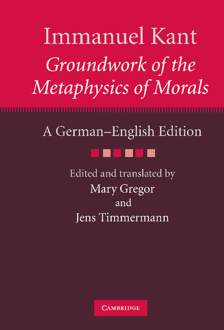 Immanuel Kant: Groundwork of the Metaphysics of Morals; A German–English edition (Hardback) 9780521514576