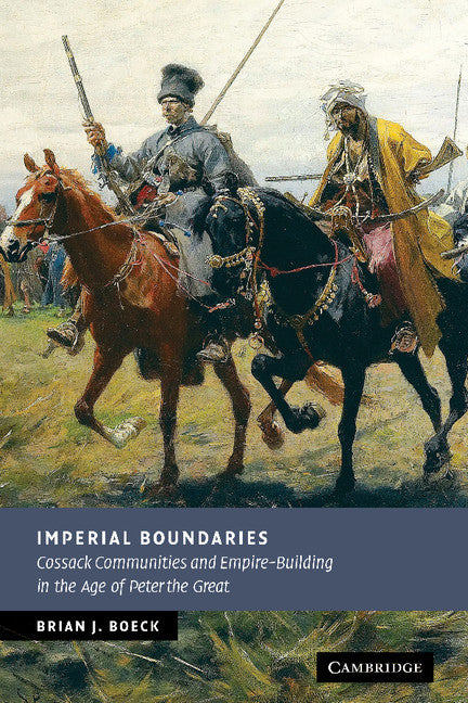 Imperial Boundaries; Cossack Communities and Empire-Building in the Age of Peter the Great (Hardback) 9780521514637