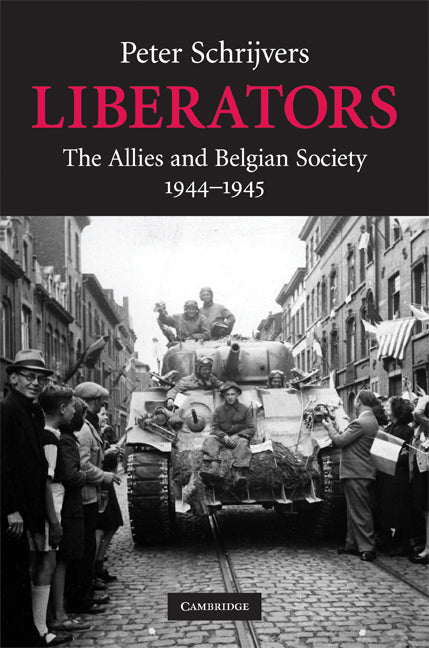 Liberators; The Allies and Belgian Society, 1944–1945 (Hardback) 9780521514828