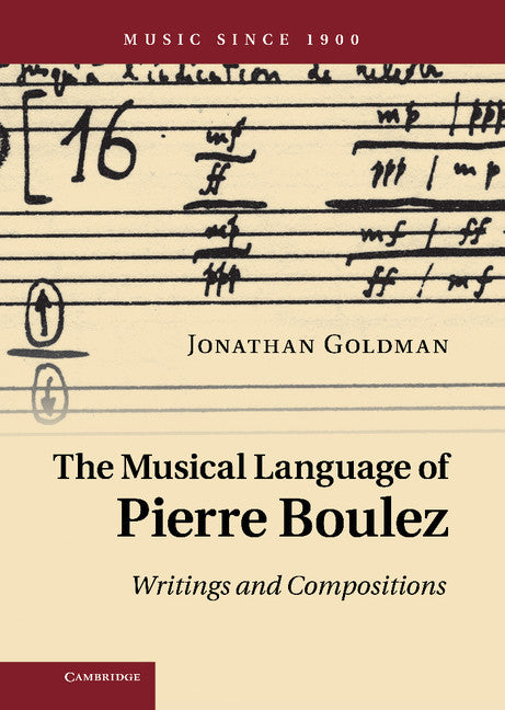 The Musical Language of Pierre Boulez; Writings and Compositions (Hardback) 9780521514903