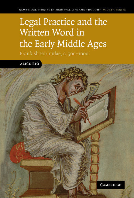 Legal Practice and the Written Word in the Early Middle Ages; Frankish Formulae, c.500–1000 (Hardback) 9780521514996