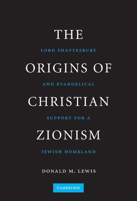 The Origins of Christian Zionism; Lord Shaftesbury and Evangelical Support for a Jewish Homeland (Hardback) 9780521515184
