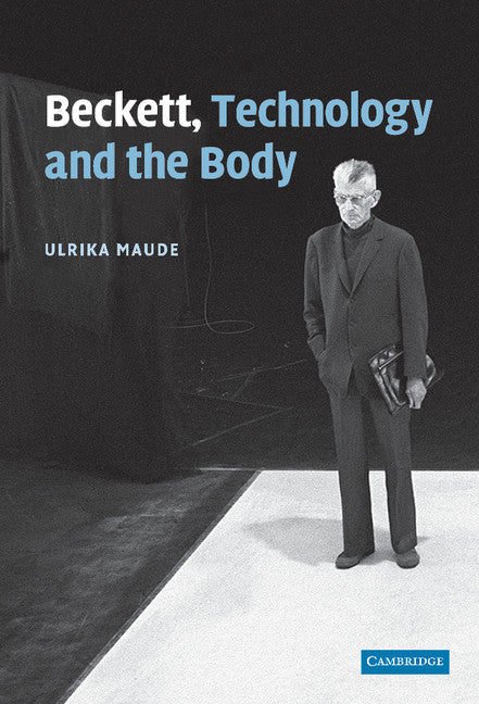 Beckett, Technology and the Body (Hardback) 9780521515375