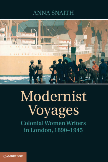 Modernist Voyages; Colonial Women Writers in London, 1890–1945 (Hardback) 9780521515450