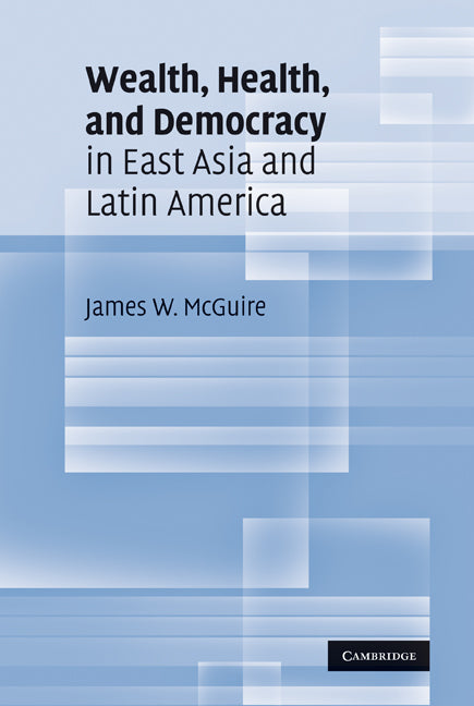 Wealth, Health, and Democracy in East Asia and Latin America (Hardback) 9780521515467
