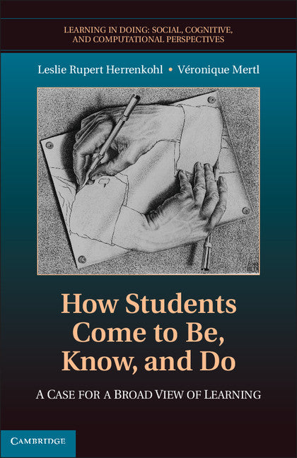 How Students Come to Be, Know, and Do; A Case for a Broad View of Learning (Hardback) 9780521515658