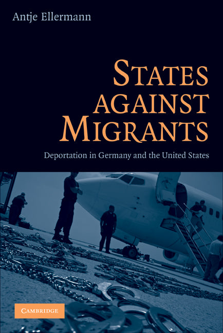 States Against Migrants; Deportation in Germany and the United States (Hardback) 9780521515689