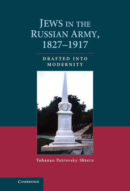 Jews in the Russian Army, 1827–1917; Drafted into Modernity (Hardback) 9780521515733