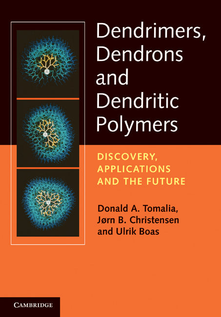 Dendrimers, Dendrons, and Dendritic Polymers; Discovery, Applications, and the Future (Hardback) 9780521515801