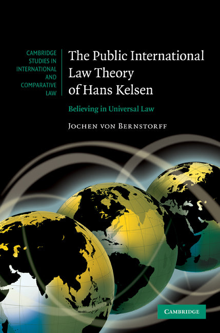 The Public International Law Theory of Hans Kelsen; Believing in Universal Law (Hardback) 9780521516181