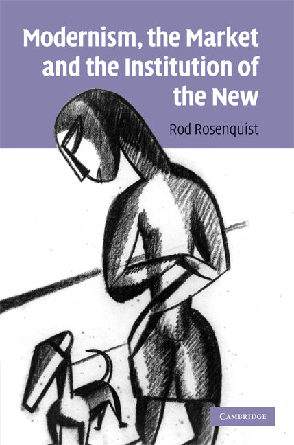 Modernism, the Market and the Institution of the New (Hardback) 9780521516198