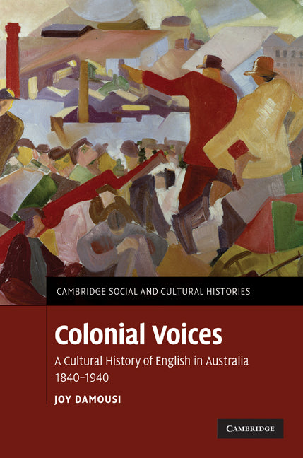 Colonial Voices; A Cultural History of English in Australia, 1840–1940 (Hardback) 9780521516310