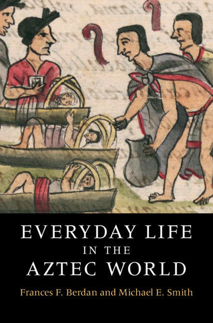 Everyday Life in the Aztec World (Hardback) 9780521516365