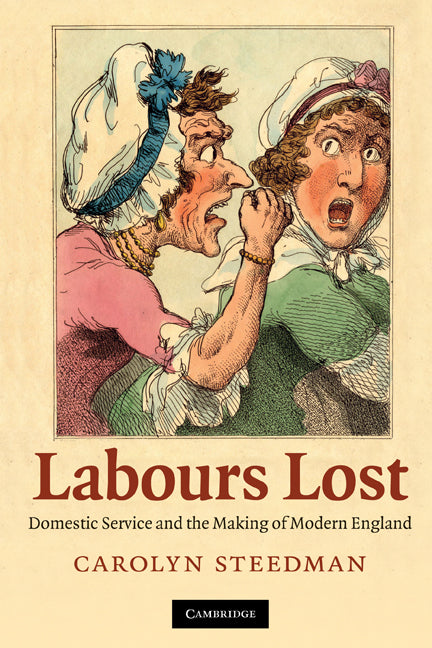 Labours Lost; Domestic Service and the Making of Modern England (Hardback) 9780521516372