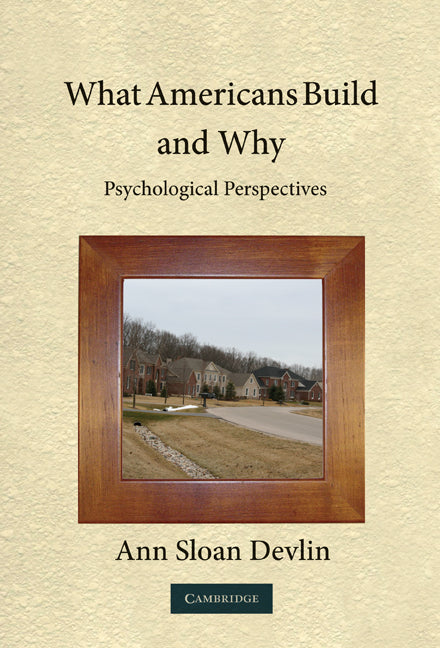 What Americans Build and Why; Psychological Perspectives (Hardback) 9780521516570