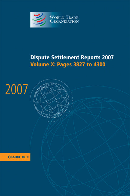 Dispute Settlement Reports 2007: Volume 10, Pages 3827-4300 (Hardback) 9780521516891
