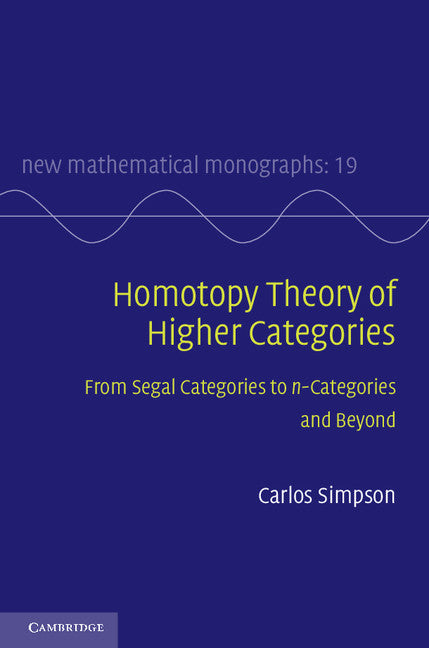 Homotopy Theory of Higher Categories; From Segal Categories to n-Categories and Beyond (Hardback) 9780521516952