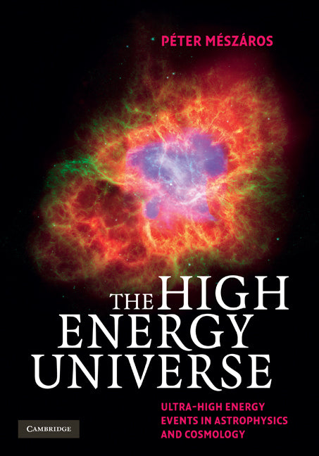 The High Energy Universe; Ultra-High Energy Events in Astrophysics and Cosmology (Hardback) 9780521517003