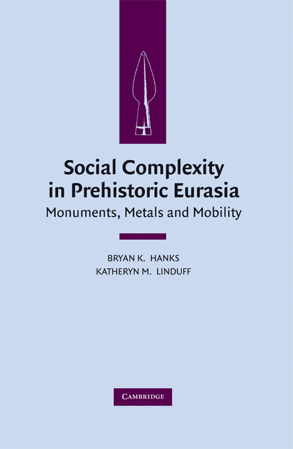 Social Complexity in Prehistoric Eurasia; Monuments, Metals and Mobility (Hardback) 9780521517126