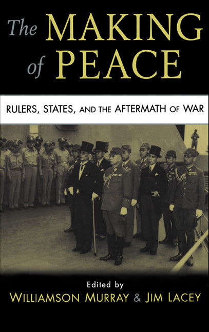 The Making of Peace; Rulers, States, and the Aftermath of War (Hardback) 9780521517195