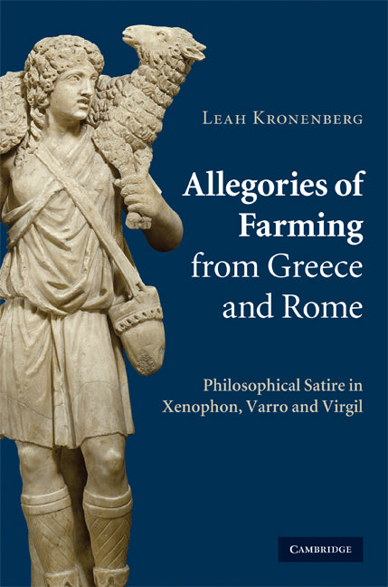 Allegories of Farming from Greece and Rome; Philosophical Satire in Xenophon, Varro, and Virgil (Hardback) 9780521517263