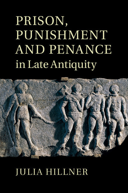 Prison, Punishment and Penance in Late Antiquity (Hardback) 9780521517515