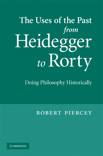 The Uses of the Past from Heidegger to Rorty; Doing Philosophy Historically (Hardback) 9780521517539