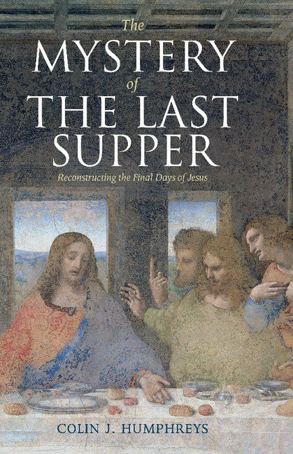 The Mystery of the Last Supper; Reconstructing the Final Days of Jesus (Hardback) 9780521517553