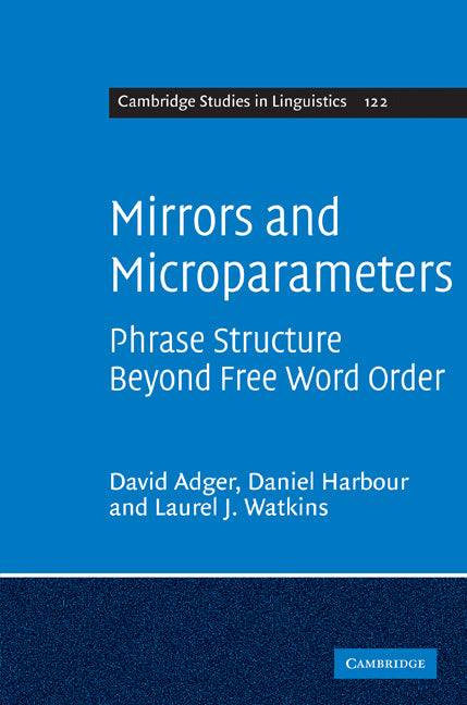 Mirrors and Microparameters; Phrase Structure beyond Free Word Order (Hardback) 9780521517560
