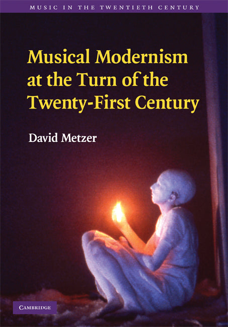 Musical Modernism at the Turn of the Twenty-First Century (Hardback) 9780521517799