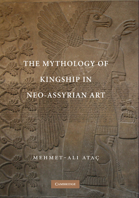 The Mythology of Kingship in Neo-Assyrian Art (Hardback) 9780521517904