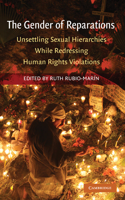 The Gender of Reparations; Unsettling Sexual Hierarchies while Redressing Human Rights Violations (Hardback) 9780521517928