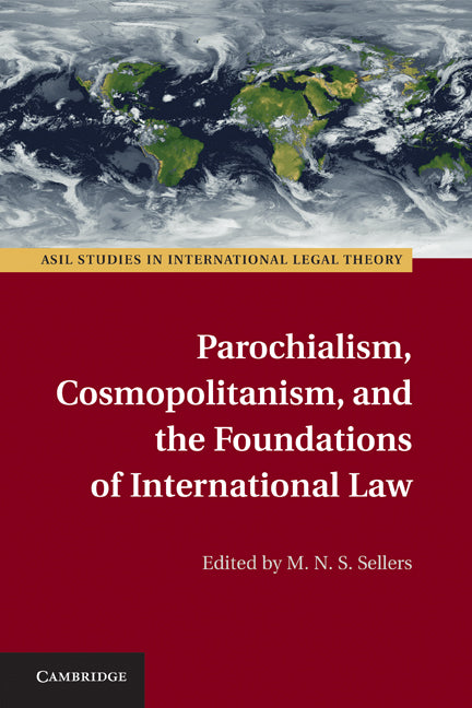 Parochialism, Cosmopolitanism, and the Foundations of International Law (Hardback) 9780521518024