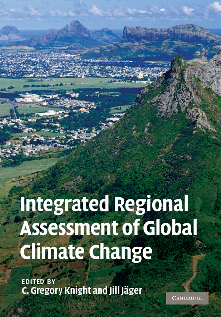 Integrated Regional Assessment of Global Climate Change (Hardback) 9780521518109