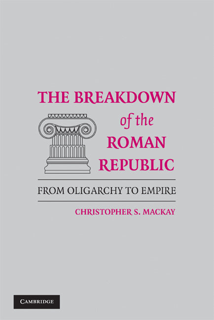 The Breakdown of the Roman Republic; From Oligarchy to Empire (Hardback) 9780521518192