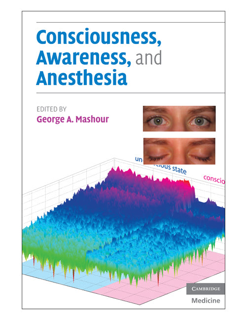 Consciousness, Awareness, and Anesthesia (Hardback) 9780521518222