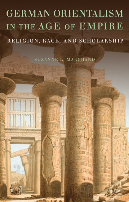 German Orientalism in the Age of Empire; Religion, Race, and Scholarship (Hardback) 9780521518499