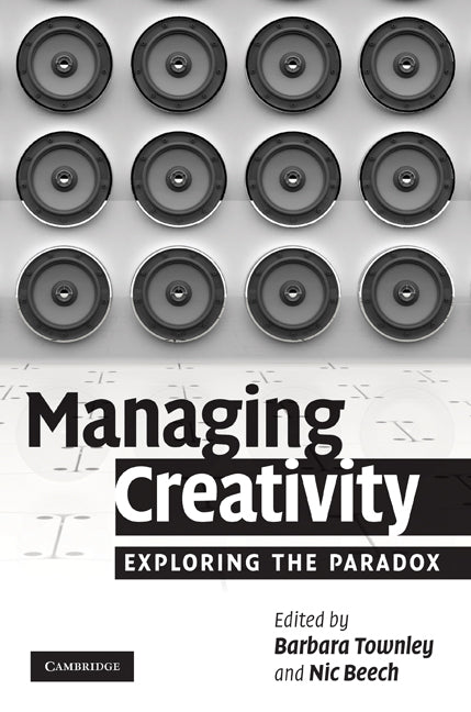 Managing Creativity; Exploring the Paradox (Hardback) 9780521518536