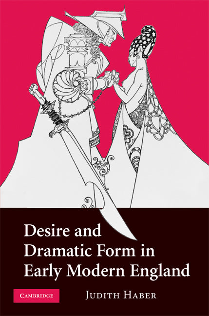 Desire and Dramatic Form in Early Modern England (Hardback) 9780521518673