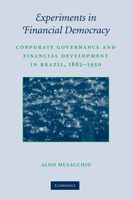 Experiments in Financial Democracy; Corporate Governance and Financial Development in Brazil, 1882–1950 (Hardback) 9780521518895