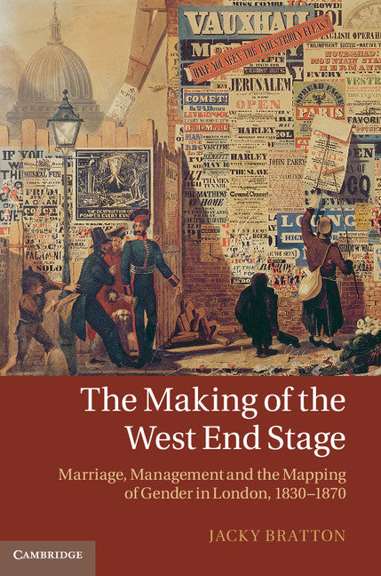 The Making of the West End Stage; Marriage, Management and the Mapping of Gender in London, 1830–1870 (Hardback) 9780521519014