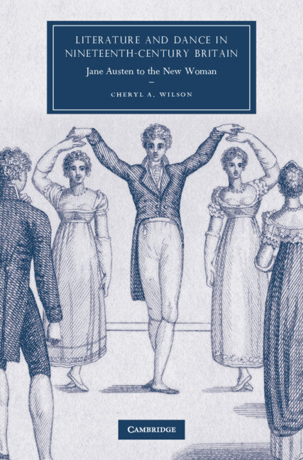 Literature and Dance in Nineteenth-Century Britain; Jane Austen to the New Woman (Hardback) 9780521519090