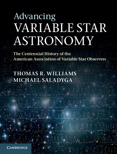 Advancing Variable Star Astronomy; The Centennial History of the American Association of Variable Star Observers (Hardback) 9780521519120