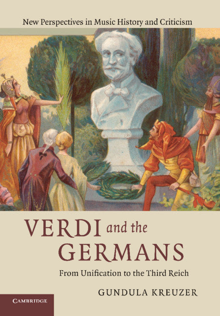 Verdi and the Germans; From Unification to the Third Reich (Hardback) 9780521519199