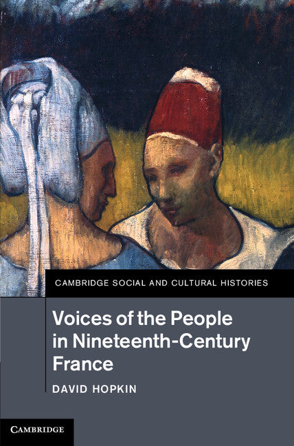 Voices of the People in Nineteenth-Century France (Hardback) 9780521519366