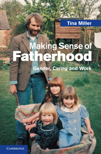 Making Sense of Fatherhood; Gender, Caring and Work (Hardback) 9780521519427