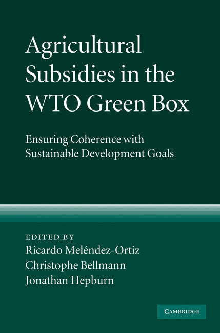 Agricultural Subsidies in the WTO Green Box; Ensuring Coherence with Sustainable Development Goals (Hardback) 9780521519694